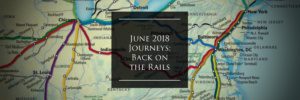 Read more about the article June 2018 Journeys: Back on the Rails