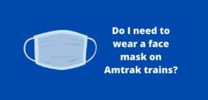 Do I need to wear a face mask on Amtrak trains?