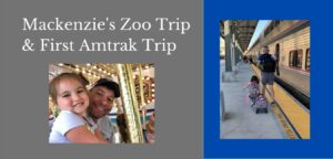 Mackenzie’s Zoo Trip & First Amtrak Trip