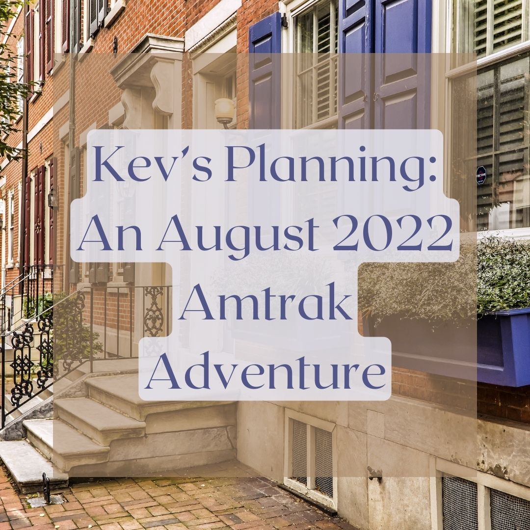 Kev’s Planning: An August 2022 Amtrak Adventure