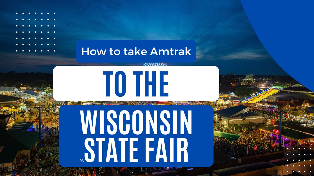 How to Take Amtrak to the 2025 Wisconsin State Fair TWK