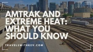 Amtrak and Extreme Heat: What You Should Know