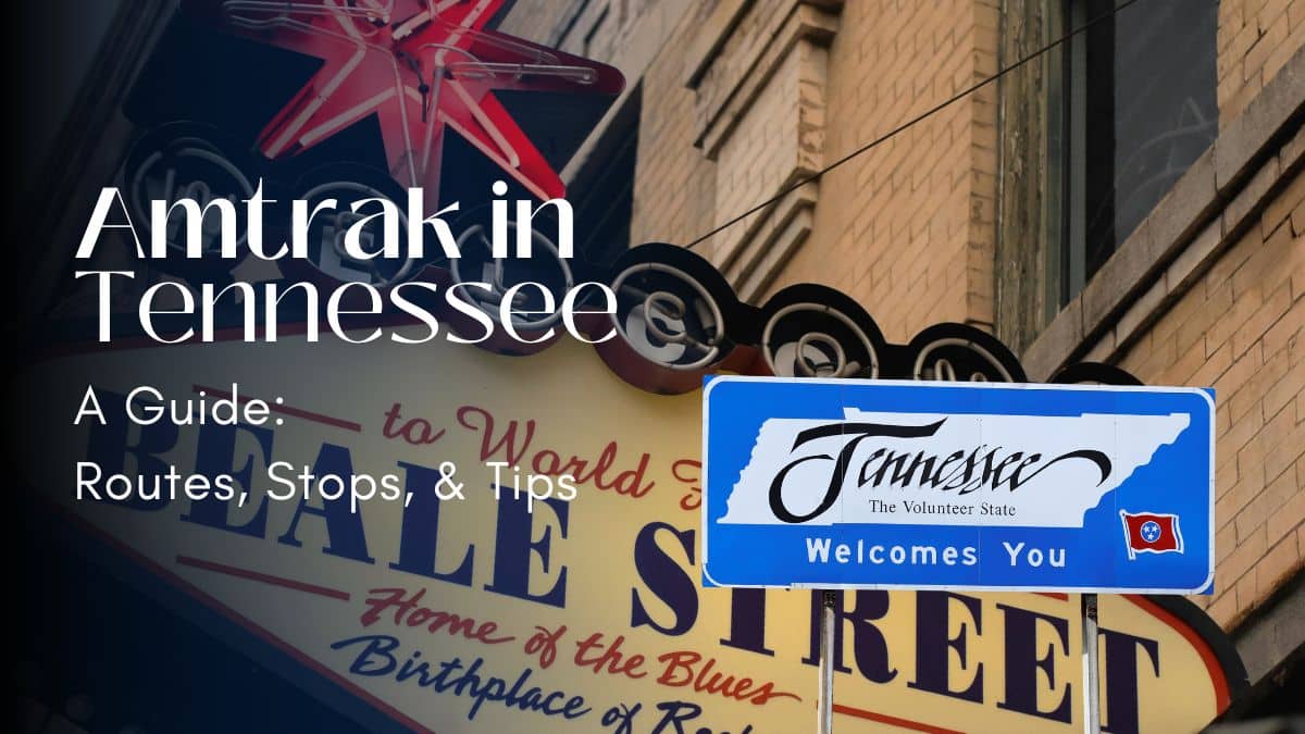 You are currently viewing Amtrak in Tennessee: Routes, Stops, & Tips